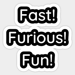 Fast! Furious! Fun! Sticker